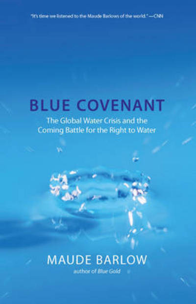 Cover for Maude Barlow · Blue Covenant: The Global Water Crisis and the Coming Battle for the Right to Water (Paperback Book) (2009)