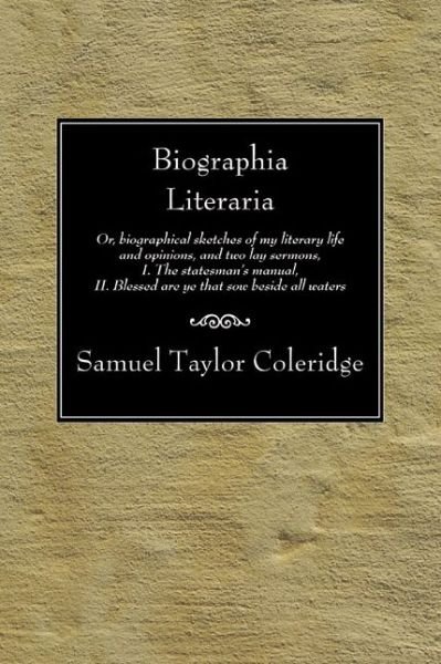 Cover for Samuel Taylor Coleridge · Biographia Literaria: Or, Biographical Sketches of My Literary Life and Opinions, and Two Lay Sermons, I. the Statesman's Manual, Ii. Blessed Are Ye That Sow Beside All Waters (Paperback Bog) (2005)