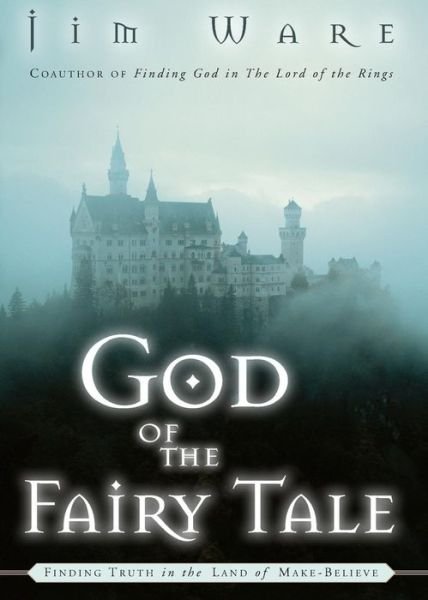 Cover for Jim Ware · The God of the Fairy Tale: Finding Truth in the Land of Make-Believe (Pocketbok) (2003)