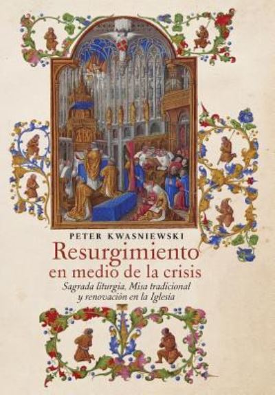 Cover for Peter Kwasniewski · Resurgimiento en medio de la crisis (Gebundenes Buch) (2019)