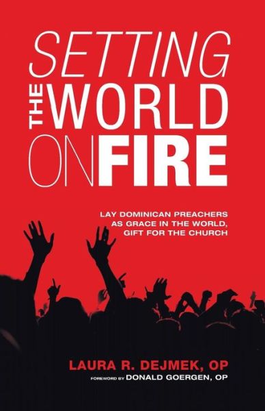 Cover for Laura R. Dejmek · Setting the World on Fire: Lay Dominican Preachers As Grace in the World, Gift for the Church (Paperback Book) (2014)