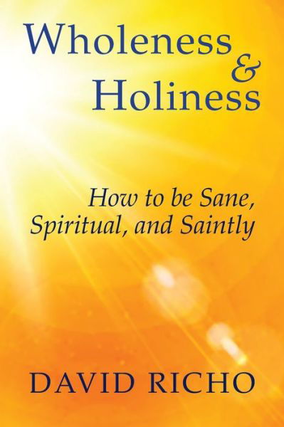 Wholeness and Holiness How to Be Sane, Spiritual, and Saintly - David Richo - Książki - Orbis Books - 9781626983533 - 1 kwietnia 2020