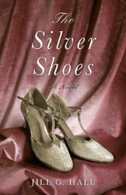 Cover for Jill G. Hall · The Silver Shoes: A Novel (Pocketbok) (2018)