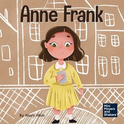 Anne Frank: A Kid's Book About Hope - Mini Movers and Shakers - Mary Nhin - Books - Grow Grit Press LLC - 9781637310533 - January 21, 2021