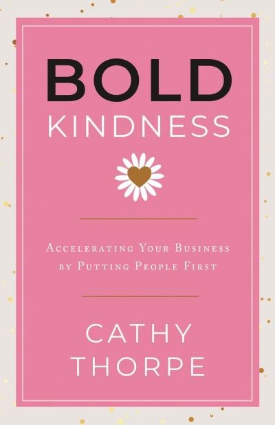 Cover for Cathy Thorpe · Bold Kindness: A Caring, More Compassionate Way to Lead (Inbunden Bok) (2024)