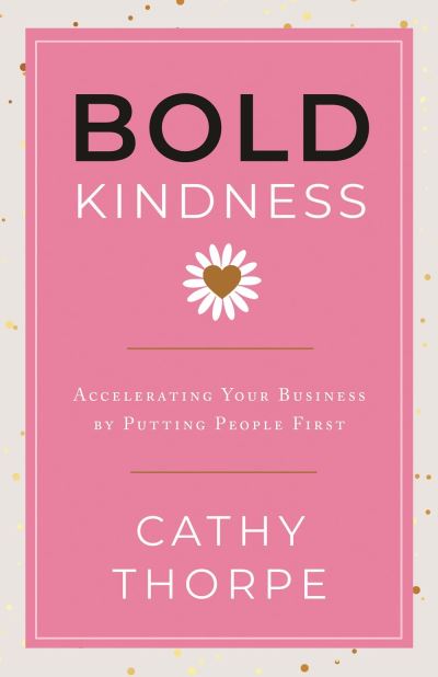 Cover for Cathy Thorpe · Bold Kindness: A Caring, More Compassionate Way to Lead (Hardcover Book) (2024)