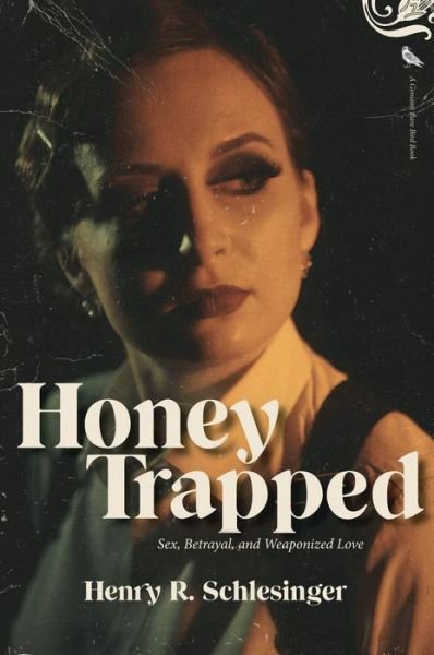 Cover for Henry R. Schlesinger · Honey Trapped: Sex, Betrayal, and Weaponized Love (Paperback Book) (2022)