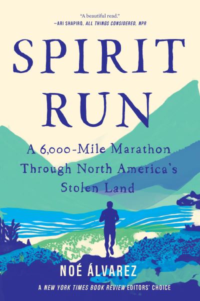 Cover for Noe Alvarez · Spirit Run: A 6,000-Mile Marathon Through North America's Stolen Land (Paperback Book) (2021)