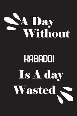 Cover for Notebook Quotes Notebook · A day without kabaddi is a day wasted (Paperback Book) (2020)