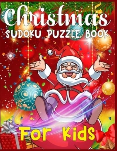Christmas Sudoku Puzzle Book For Kids - Sk Publishing - Kirjat - Independently Published - 9781674359533 - keskiviikko 11. joulukuuta 2019