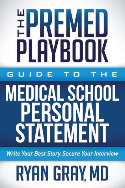 Cover for Gray, Ryan, M.D. · The Premed Playbook: Guide to the Medical School Personal Statement: Write Your Best Story. Secure Your Interview. - The Premed Playbook (Paperback Bog) (2018)