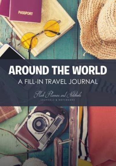 Cover for Flash Planners and Notebooks · Around the World - A Fill-in Travel Journal (Paperback Book) (2016)