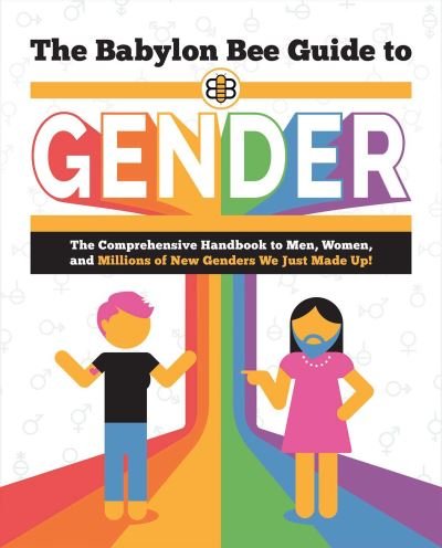 The Babylon Bee Guide to Gender - Babylon Bee Guides - Babylon Bee - Books - Regnery Publishing Inc - 9781684514533 - September 19, 2023