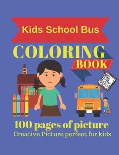 Kids School Bus Coloring Book 100 pages of picture perfect for kids - Cute Kids Coloring Book - Książki - Independently Published - 9781701194533 - 20 października 2019
