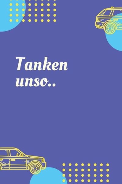 Tanken Unso - Auto Und Fuhrerschein Geschenkideen - Böcker - Independently Published - 9781702168533 - 24 oktober 2019