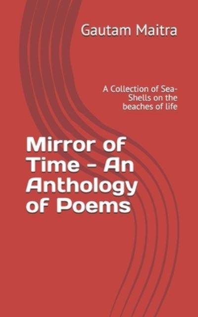 Cover for Gautam Maitra · Mirror of Time - An Anthology of Poems (Paperback Book) (2019)