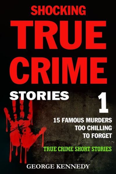 Cover for George Kennedy · Shocking True Crime Stories Volume 1 (Paperback Book) (2019)