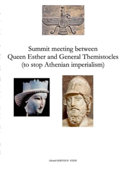 Summit meeting between Queen Esther and General Themistocles (to stop Athenian imperialism) - Gerard Gertoux - Książki - Lulu.com - 9781716325533 - 16 grudnia 2020