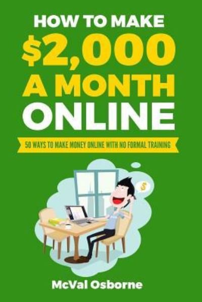 Cover for McVal Osborne · How to Make $2,000 a Month Online : 50 ways to make money online with no formal training (Taschenbuch) (2018)