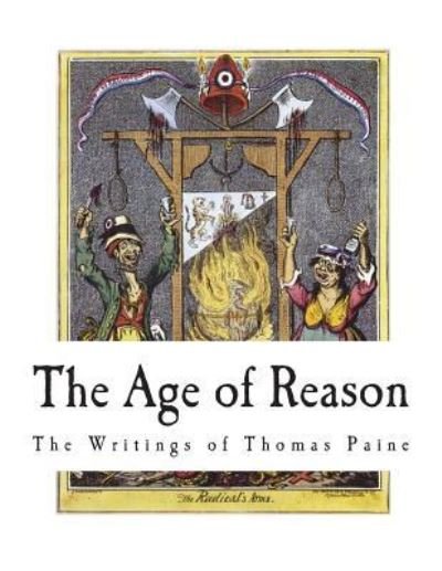The Age of Reason - Thomas Paine - Livres - Createspace Independent Publishing Platf - 9781721907533 - 26 juin 2018