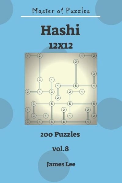 Cover for James Lee · Master of Puzzles - Hashi 200 Puzzles 12x12 Vol. 8 (Pocketbok) (2018)