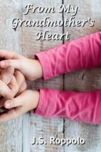 Cover for J S Roppolo · From My Grandmother's Heart (Paperback Book) (2018)