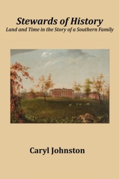 Cover for Caryl Johnston · Stewards of History: Land and Time in the Story of a Southern Family (Paperback Book) (2021)