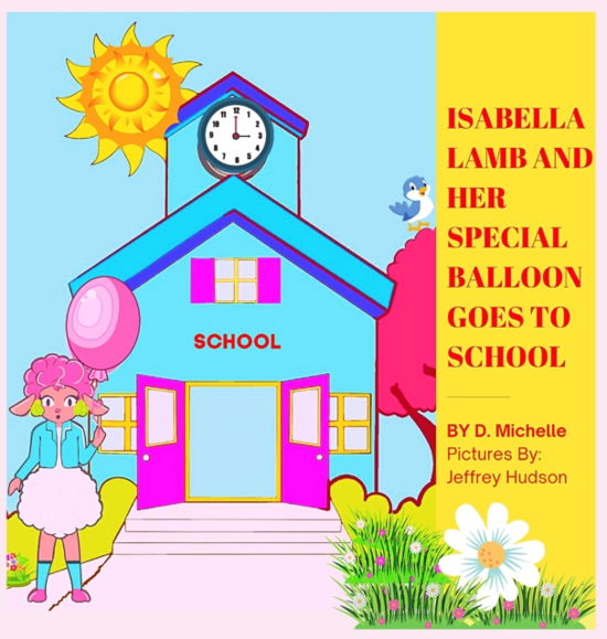 Cover for D Michelle · Isabella Lamb And Her Special Balloon Goes To School (Inbunden Bok) (2021)