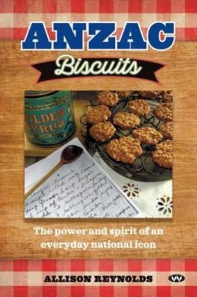 Cover for Allison Reynolds · Anzac Biscuits : The power and spirit of an everyday national icon (Paperback Book) (2018)