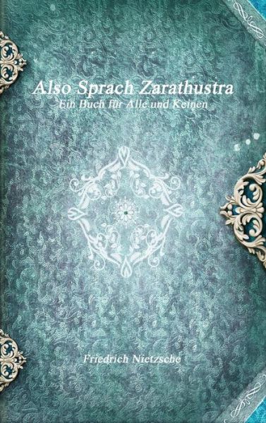 Also Sprach Zarathustra - Friedrich Nietzsche - Kirjat - Devoted Publishing - 9781773560533 - sunnuntai 23. huhtikuuta 2017