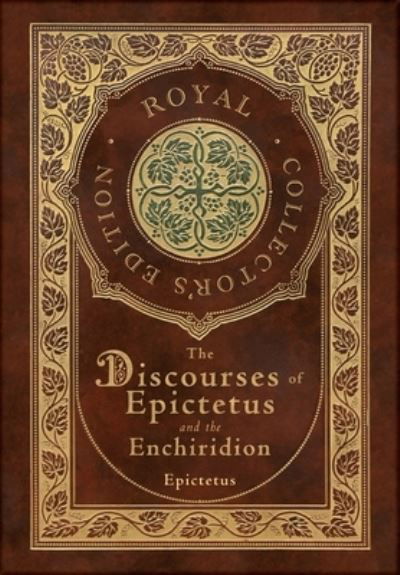 Cover for Epictetus · The Discourses of Epictetus and the Enchiridion (Royal Collector's Edition) (Case Laminate Hardcover with Jacket) (Innbunden bok) [Royal Collector's edition] (2020)