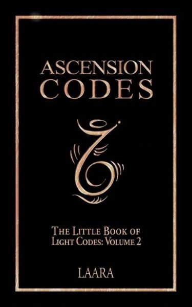 Ascension Codes: Little Book of Light Codes (Volume 2) - Activation Symbols, Messages and Guidance for Awakening - Little Book of Light Codes - Laara - Books - Peacock Wisdom Publishing - 9781777351533 - September 22, 2023