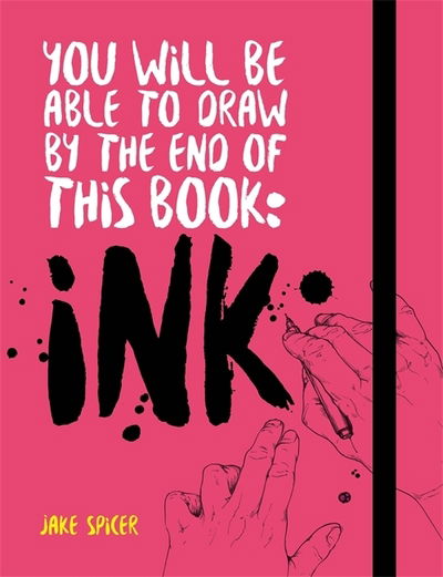 Cover for Jake Spicer · You Will Be Able to Draw by the End of this Book: Ink (Pocketbok) (2019)