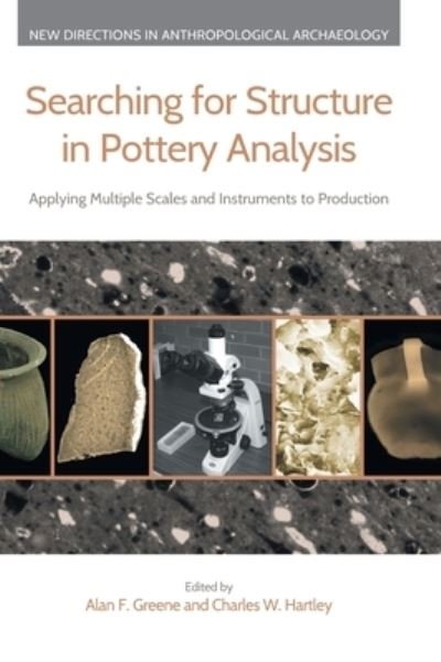 Cover for Alan Greene · Searching for Structure in Pottery Analysis: Applying Multiple Scales and Instruments to Production - New Directions in Anthropological Archaeology (Hardcover Book) (2022)