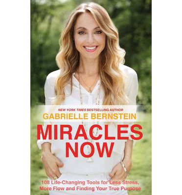 Cover for Gabrielle Bernstein · Miracles Now: 108 Life-Changing Tools for Less Stress, More Flow and Finding Your True Purpose (Taschenbuch) (2014)