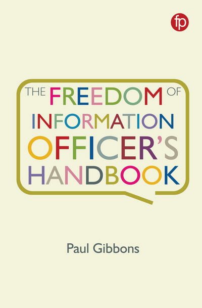 The Freedom of Information Officer's Handbook - Paul Gibbons - Books - Facet Publishing - 9781783303533 - January 3, 2019