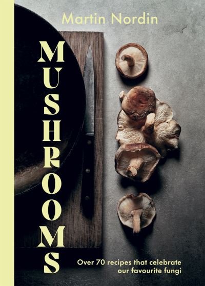 Cover for Martin Nordin · Mushrooms: Over 70 Recipes That Celebrate Our Favourite Fungi (Gebundenes Buch) (2022)
