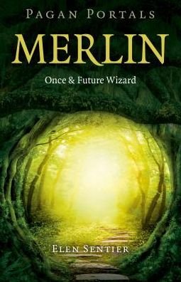 Cover for Elen Sentier · Pagan Portals – Merlin: Once and Future Wizard (Paperback Book) (2016)