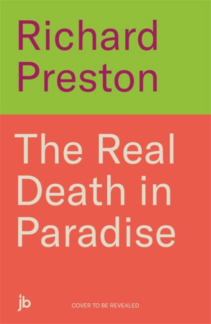 Cover for Richard Preston · The Real Death in Paradise: Mystery, Murder and Mayhem - A true story of a British detective fighting crime in the Caribbean (Paperback Book) (2025)