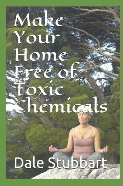 Cover for Dale Stubbart · Make Your Home Free of Toxic Chemicals (Pocketbok) (2018)