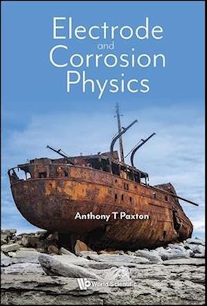 Cover for Paxton, Anthony (King's College London &amp; Imperial College London, Uk) · Electrode And Corrosion Physics (Paperback Book) (2024)