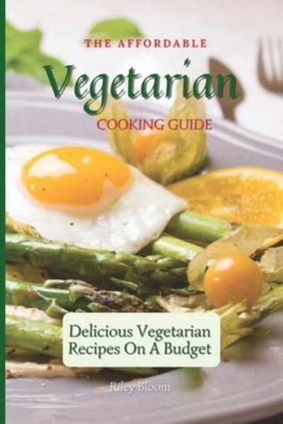 Cover for Riley Bloom · The Affordable Vegetarian Cooking Guide (Pocketbok) (2021)