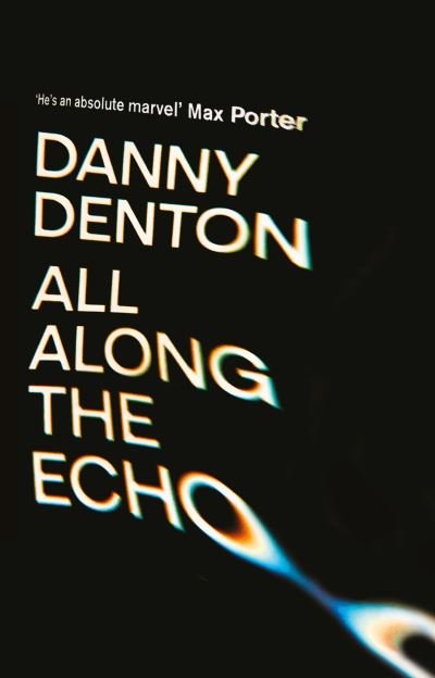 Cover for Danny Denton · All Along the Echo: ‘One of the best novels of 2022’ The Telegraph, ***** (Hardcover Book) [Main edition] (2022)