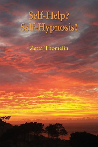 Self-Help? Self-Hypnosis! - Zetta Thomelin - Books - Grosvenor House Publishing Limited - 9781839750533 - May 15, 2020