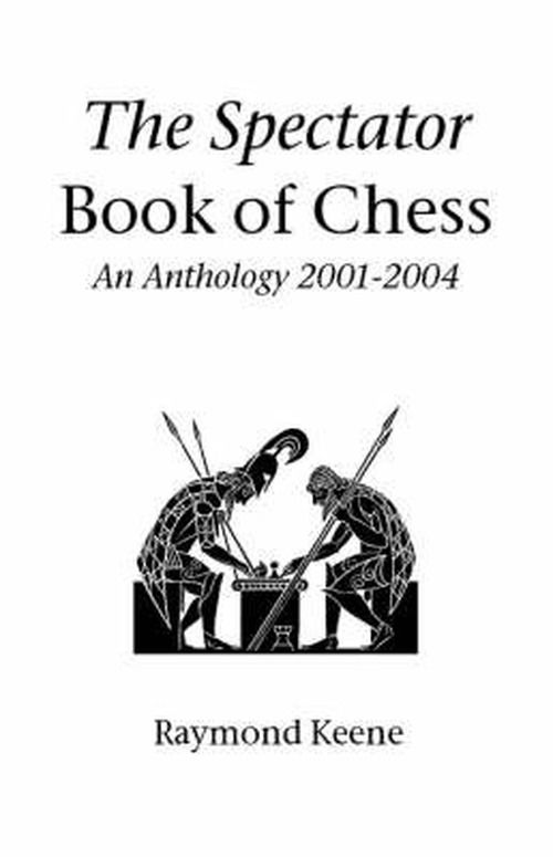 Cover for Raymond Keene · The Spectator Book of Chess: an Anthology 2001-2004 (Paperback Book) (2004)