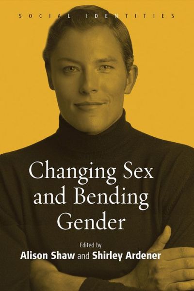 Cover for Shaw Alison · Changing Sex and Bending Gender - Social Identities (Hardcover Book) (2005)
