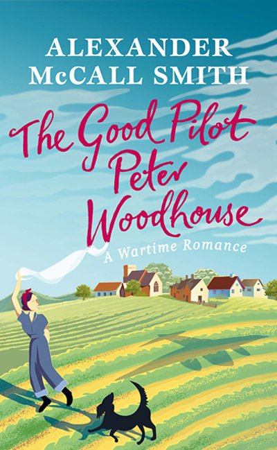 Cover for Alexander McCall Smith · The Good Pilot, Peter Woodhouse: A Wartime Romance (Paperback Bog) (2018)