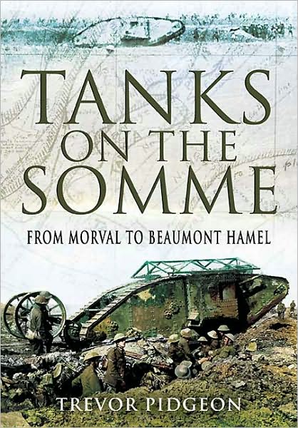 Cover for Trevor Pidgeon · Tanks on the Somme: from Morval to Beaumont Hamel (Hardcover Book) (2010)