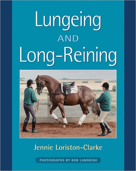 Cover for Jennie Loriston Clarke · Lungeing and Long-Reining: Published in Association with the British Horse Society (Paperback Book) (2006)