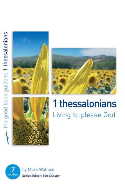 Cover for Mark Wallace · 1 Thessalonians: Living to please God: Seven studies for individuals or groups - Good Book Guides (Paperback Book) (2005)